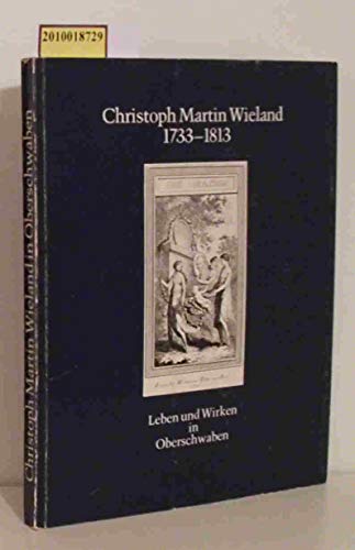 Imagen de archivo de Christoph Martin Wieland 1733-1813: Leben und Wirken in Oberschwaben. Ausstellungskatalog a la venta por medimops