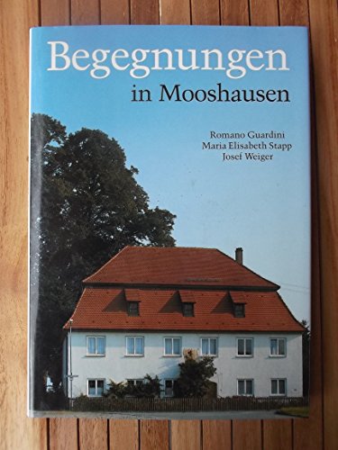 Imagen de archivo de Begegnungen in Mooshausen : Romano Guardini ; Maria Knoepfler, Maria Elisabeth Stapp, Josef Weiger. hrsg. von Hanna-Barbara Gerl . a la venta por antiquariat rotschildt, Per Jendryschik