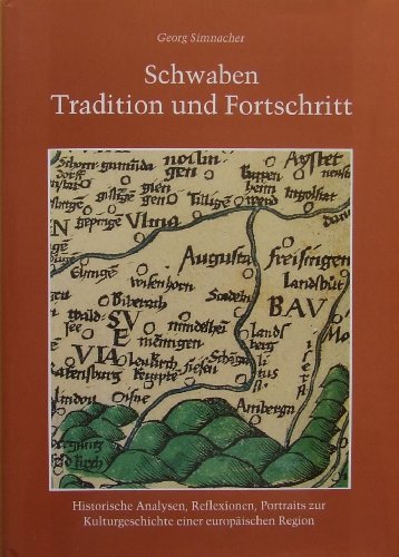 Schwaben Tradition Und Fortschritt: Historische Analysen, Reflexionen, Portraits Zur Kulturgeschi...