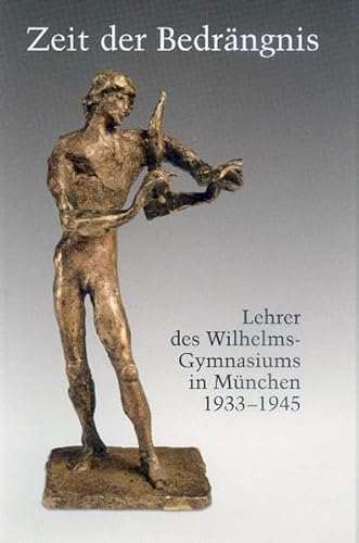 Beispielbild fr Zeit der Bedrängnis: Lehrer des Wilhelmsgymnasiums in München 1933 - 1945 zum Verkauf von WorldofBooks