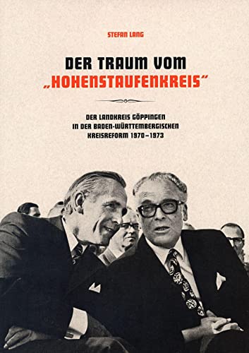 Beispielbild fr Der Traum vom "Hohenstaufenkreis": Der Landkreis Gppingen in der baden-wrttembergischen Kreisreform 1970?1973. Khne Visionen, heie Diskussionen . des Kreisarchivs Gppingen) zum Verkauf von medimops