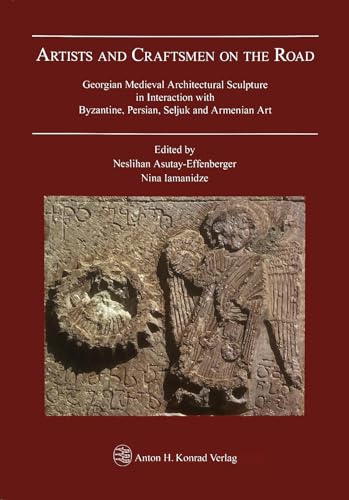 9783874376303: Artists and Craftsmen on the Road: Georgian Medieval Architectural Sculpture in Interaction with Byzantine, Persian, Seljuk and Armenian Art