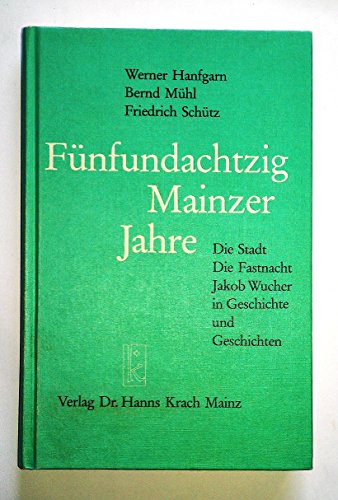 Beispielbild fr Fnfundachtzig Mainzer Jahre. Die Stadt, die Fastnacht, Jakob Wucher in Geschichte und Geschichten. [M.folgender handschriftl.Widm.v. Werner Hanfgarn a.Vortitelbl.: "Fr Hajo Knebel in erprobter Freundschaft herzlich Dein Werner H. 20. XII. 83"]. zum Verkauf von Rhein-Hunsrck-Antiquariat Helmut Klein