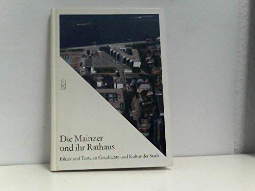 Beispielbild fr Die Mainzer und ihr Rathaus. Bilder und Texte zu Geschichte und Kultur der Stadt zum Verkauf von medimops