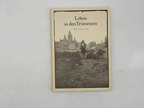 Leben in Trümmern. Mainz 1945 bis 1948 - Unknown Author