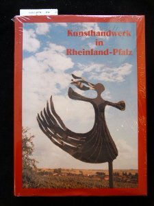 Kunsthandwerk in Rheinland-Pfalz. Mit Beiträgen von Hans Peter Leppla, Bernd Pfannkuche, Franz Xa...