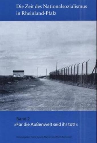 Beispielbild fr Die Zeit des Nationalsozialismus in Rheinland-Pfalz, 3 Bde., Bd.2, 'Fr die Auenwelt seid ihr tot!' zum Verkauf von medimops