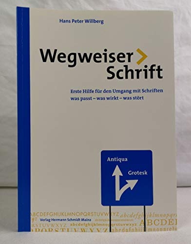 Stock image for Wegweiser Schrift - Erste Hilfe im Umgang mit Schrift. Was passt, was wirkt, was strt for sale by Antiquariat Leon Rterbories