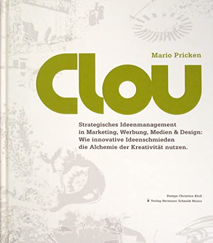 Imagen de archivo de CLOU: Strategisches Ideenmanagement in Marketing, Werbung, Medien und Design: Wie innovative Ideenschmieden die Alchemie der Kreativitt nutzen. a la venta por medimops