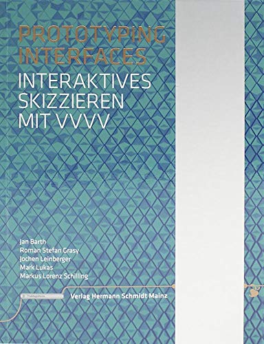 Beispielbild fr Prototyping Interfaces: Interaktives Skizzieren mit vvvv Jan Barth; Roman Stefan Grasy; Mark Lukas; Markus Lorenz Schilling and Jochen Leinberger zum Verkauf von online-buch-de