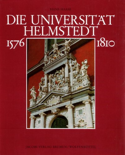 DIE UNIVERSITAT HELMSTEDT : 1576-1810 Bilder Aus Ihrer Geschichte