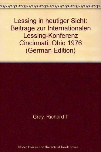 Lessing in heutiger Sicht: BeitraÌˆge zur Internationalen Lessing-Konferenz Cincinnati, Ohio 1976 (German Edition) (9783874472319) by Gray, Richard T