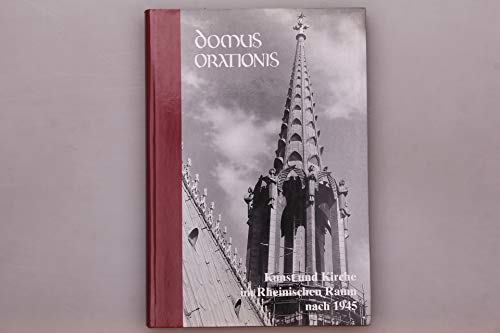 Domus Orationis - Kunst und Kirche im Rheinischen Raum nach 1945