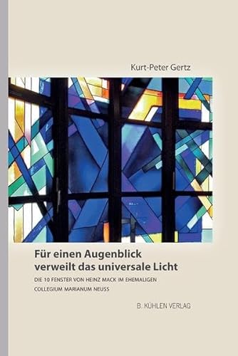 Imagen de archivo de Fr einen Augenblick verweilt das universale Licht: Die 10 Fenster von Heinz Mack im ehemaligen Collegianum Marianum Neuss a la venta por medimops