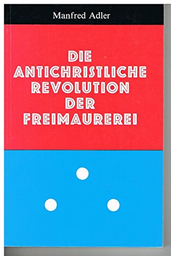 Beispielbild fr Die antichristliche Revolution der Freimaurerei zum Verkauf von medimops