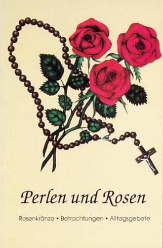 Beispielbild fr Perlen und Rosen: Rosenkrnze - Betrachtungen - Alltagsgebete zum Verkauf von medimops