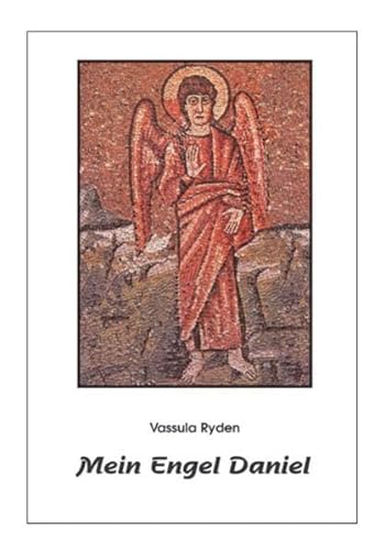 Mein Engel Daniel. Der Anfang von 'Das wahre Leben in Gott' - Ryden, Vassula