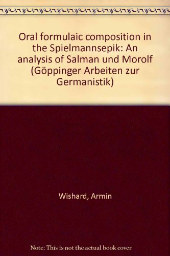 Stock image for ORAL FORMULAIC COMPOSITION IN THE SPIELMANNSEPIK An Analysis of Salman und Morolf for sale by German Book Center N.A. Inc.