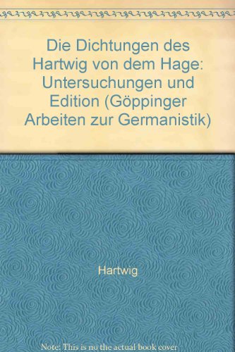 Die Dichtungen des Hartwig von dem Hage: Untersuchungen und Edition (GoÌˆppinger Arbeiten zur Germanistik ; Nr. 193) (German Edition) (9783874523295) by Schmitz, Wolfgang