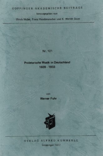 Stock image for Proletarische Musik in Deutschland 1928-1933 (Goppinger akademische Beitrage ; Nr. 101) (German Edition) for sale by RWL GROUP  (Booksellers)