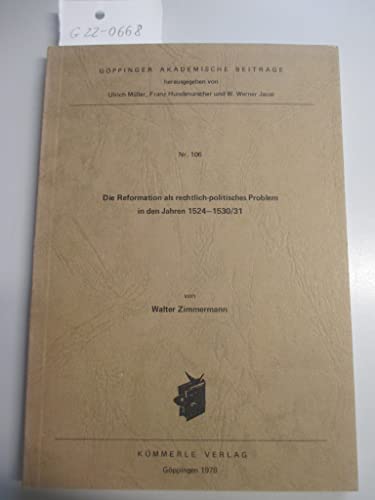 Die Reformation als rechtlich-politisches Problem in den Jahren 1524-1530/31 (GoÌˆppinger akademische BeitraÌˆge ; Nr. 106) (German Edition) (9783874524094) by Zimmermann, Walter