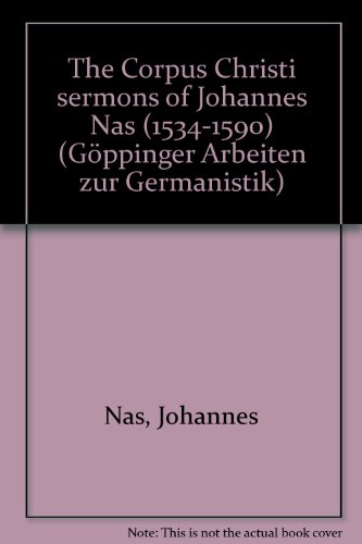Beispielbild fr The Corpus Christi Sermons of Johannes Nas (1534-1590). An Edition with Notes and Commentary by Richard Ernest Walker. zum Verkauf von Antiquariat am St. Vith