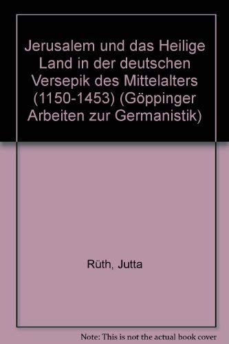 Jerusalem und das Heilige Land in der deutschen Versepik des Mittelalters (1150 - 1453)