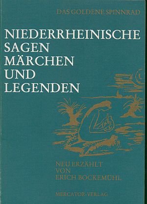 Das goldene Spinnrad. Niederrheinische Sagen, Märchen und Legenden - Erich Bockemühl