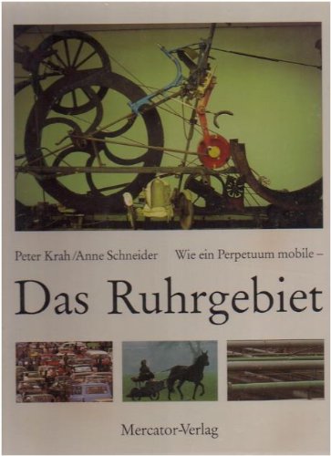 Wie ein Perpetuum mobile - Das Ruhrgebiet. Texte: Anne Schneider.