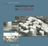 Architektur in Duisburg. Herausgegeben von der ag arch ruhrgebiet in Zusammenarbeit mit der Stadt...