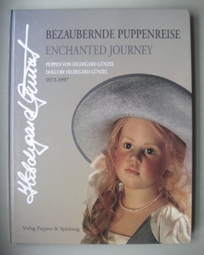 9783874632539: Bezaubernde Puppenreise/Enchanted Journey: Puppen Von Hildegard Gunzel/Dolls by Hildegard Gunzel, 1972-1997 (German and English Edition)