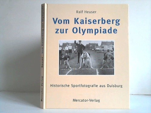 Vom Kaiserberg zur Olympiade: Historische Sportfotografie aus Duisburg - Heuser, Ralf