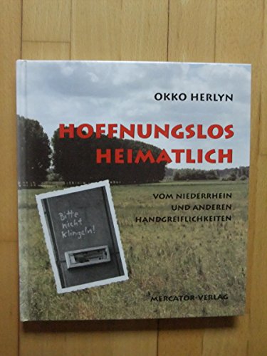 Stock image for Hoffnungslos Heimatlich. Vom Niederrhein und anderen Handgreiflichkeiten. for sale by Bildungsbuch