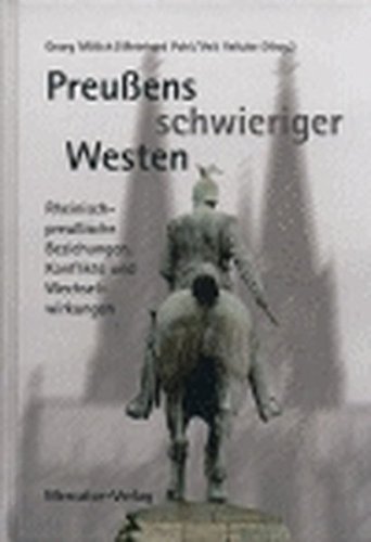Stock image for Preuens schwieriger Westen. Rheinisch-preuische Beziehungen, Konflikte und Wechselwirkungen. for sale by Antiquariat Alte Seiten - Jochen Mitter