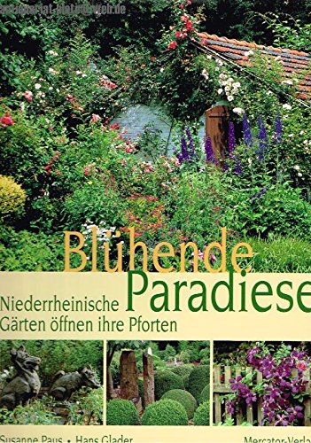Beispielbild fr Blhende Paradiese : niederrheinische Grten ffnen ihre Pforten. Susanne Paus ; Hans Glader zum Verkauf von BBB-Internetbuchantiquariat