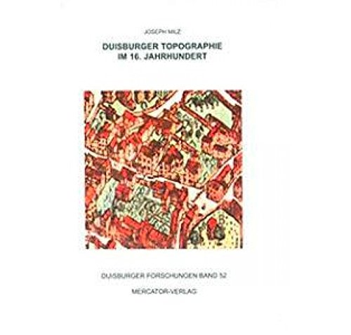 Duisburger Forschungen / Duisburger Forschungen Band 52: Duisburger Topographie im 16. Jahrhundert - Joseph Milz