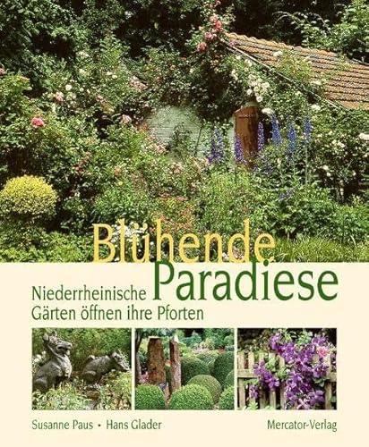 Blühende Paradiese, 3. Auflage: Niederrheinische Gärten öffnen ihre Pforten (Mit den aktuellen Terminen für 2011) - Paus, Susanne und Hans Glader