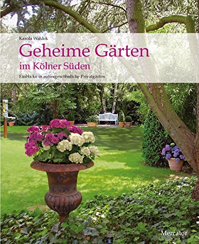 Geheime Gärten im Kölner Süden - Karola Waldek