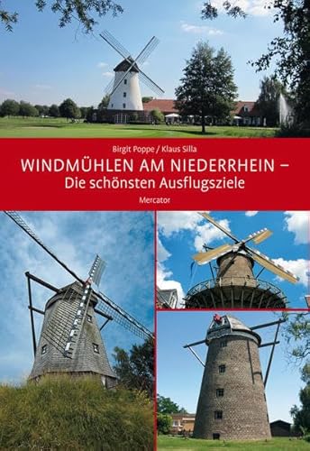 Windmühlen am Niederrhein. Die schönsten Ausflugsziele - POPPE, BIRGIT / SILLA, KLAUS