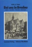 Beispielbild fr Bei uns in Breslau. Kaleidoskop einer Stadt ; Heiteres, Besinnliches, Historisches, Erinnerungen. zum Verkauf von Grammat Antiquariat