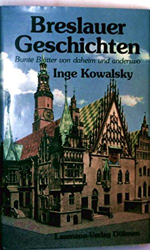 9783874660600: Breslauer Geschichten. Bunte Bltter von daheim und anderswo. by Kowalsky, Inge