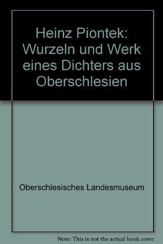 Heinz Piontek. Wurzeln und Werk eines Dichters aus Oberschlesien. Eine Ausstellung zu seinem 60. ...