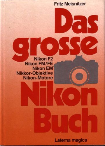 9783874671385: Das grosse Nikon Buch - Nikon F2, Nikon FM/FE, Nikon EM, Nikkor-Objektive und Nikon-Motore