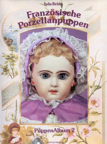 Beispielbild fr Franzosische Porzellan Puppen French Porcelain Dolls/4012 zum Verkauf von Squeaky Trees Books