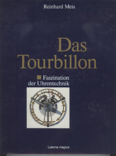 Beispielbild fr Das Tourbillon. Faszination der Uhrentechnik (Gebundene Ausgabe) Uhren Taschenuhren Uhrmacher Uhrmacherei Geschichte Uhren Bauart Uhrwerke SpiralfederAntrieb Drehgestell Werk Schweizer Werke Patek Philippe Girard Perregaux Favre-Bulle Ulysse Nardin A.L. Breguet Breguet & fils Kullberg Frodsham Dent A. Lange & Shne Union Glashtte Deutsche Uhrmacherschule A. Helwig H. Apel Adolf-Hitler-Uhr Maschinen Fertigungstechnik Antiquitten Bildende Kunst Reinhard Meis (Autor) zum Verkauf von BUCHSERVICE / ANTIQUARIAT Lars Lutzer