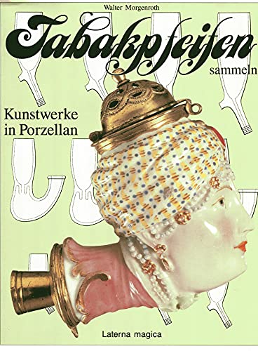 Beispielbild fr Tabakpfeifen sammeln. Kunstwerke in Porzellan. Ein Beitrag zur Geschichte des Rauchens. zum Verkauf von Antiquariat Armebooks