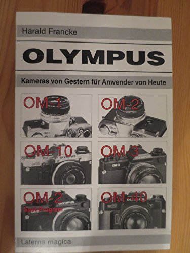 9783874674652: Olympus - Kmaeras von Gestern fr Anwender von Heute. Modelle: OM-1, OM-2, OM-10, OM-3, OM-2 Spot, OM-40