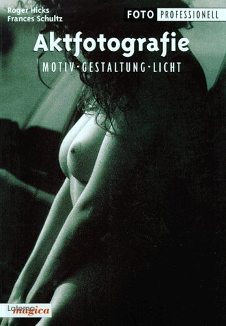 Aktfotografie : Motiv, Gestaltung, Licht.