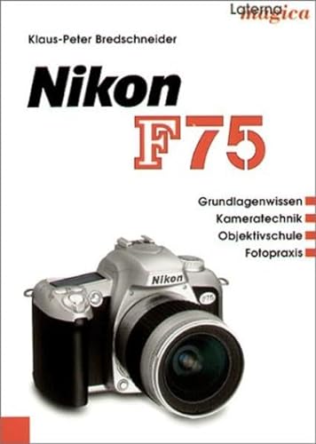 Stock image for Nikon F 75. Grundlagenwissen - Kameratechnik - Objetivschule - Fotopraxis for sale by medimops