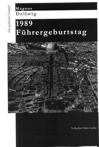 Beispielbild fr 1989 Fhrergeburtstag. Ein politischer Entwurf. zum Verkauf von ABC Antiquariat, Einzelunternehmen